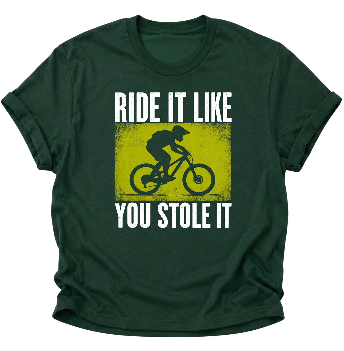 Mountainbike Ride It Like You Stole It Unisex T-Shirt Forest Green - PINE & RIVER