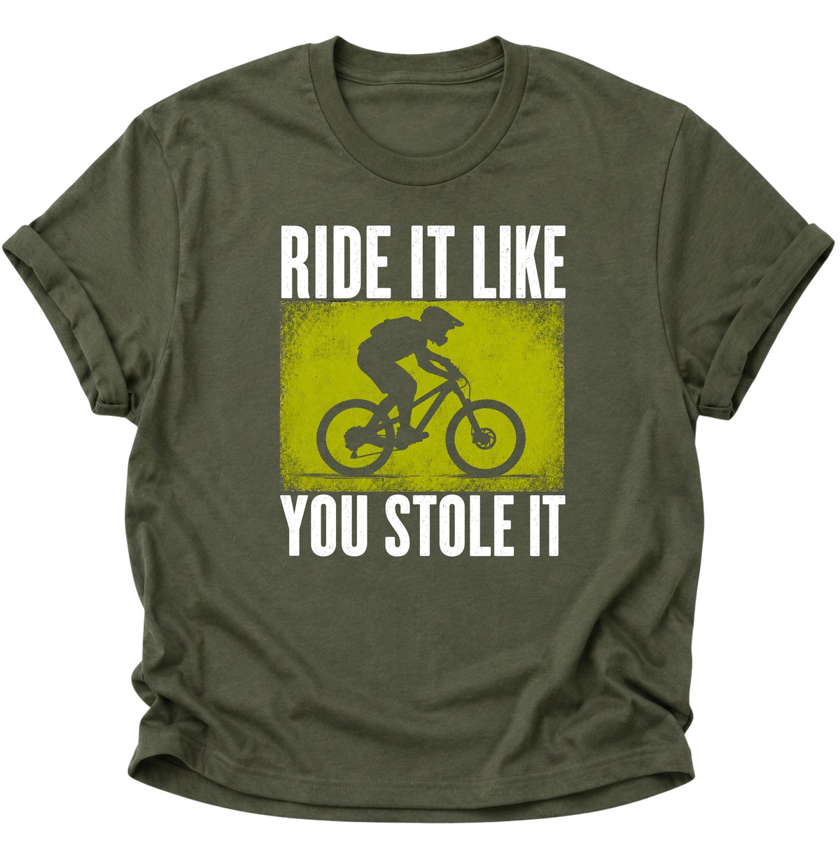 Mountainbike Ride It Like You Stole It Unisex T-Shirt Military Green - PINE & RIVER
