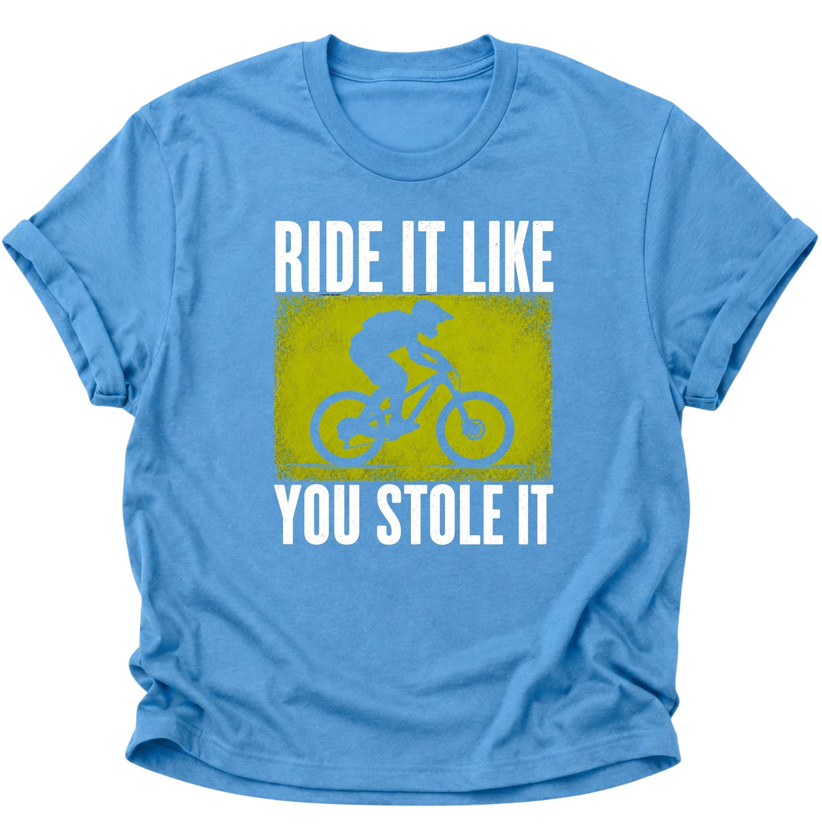 Mountainbike Ride It Like You Stole It Unisex T-Shirt Carolina Blue - PINE & RIVER