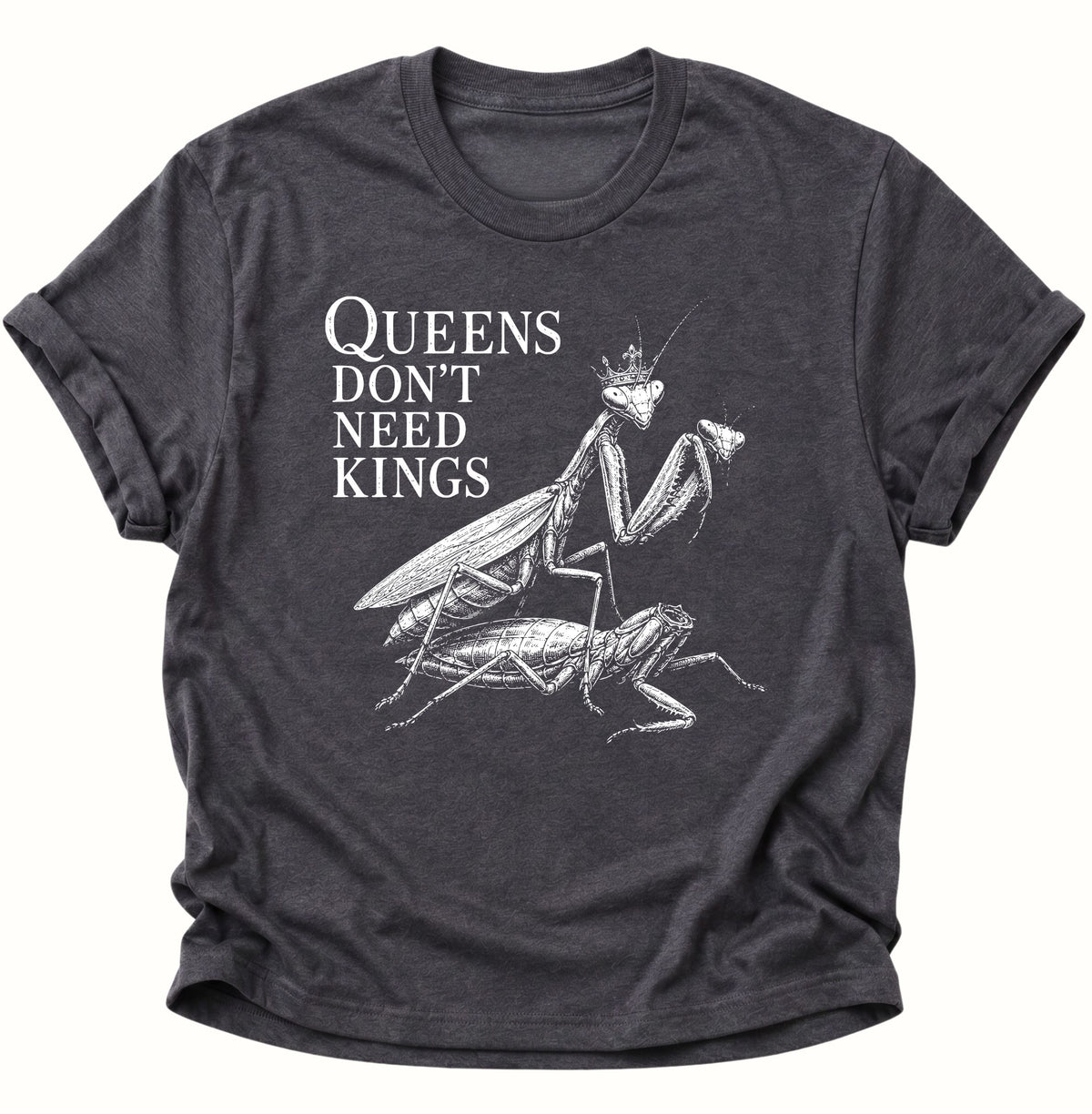 Queen's don't need Kings Gottesanbeterin Unisex T-Shirt Dark Heather - PINE & RIVER