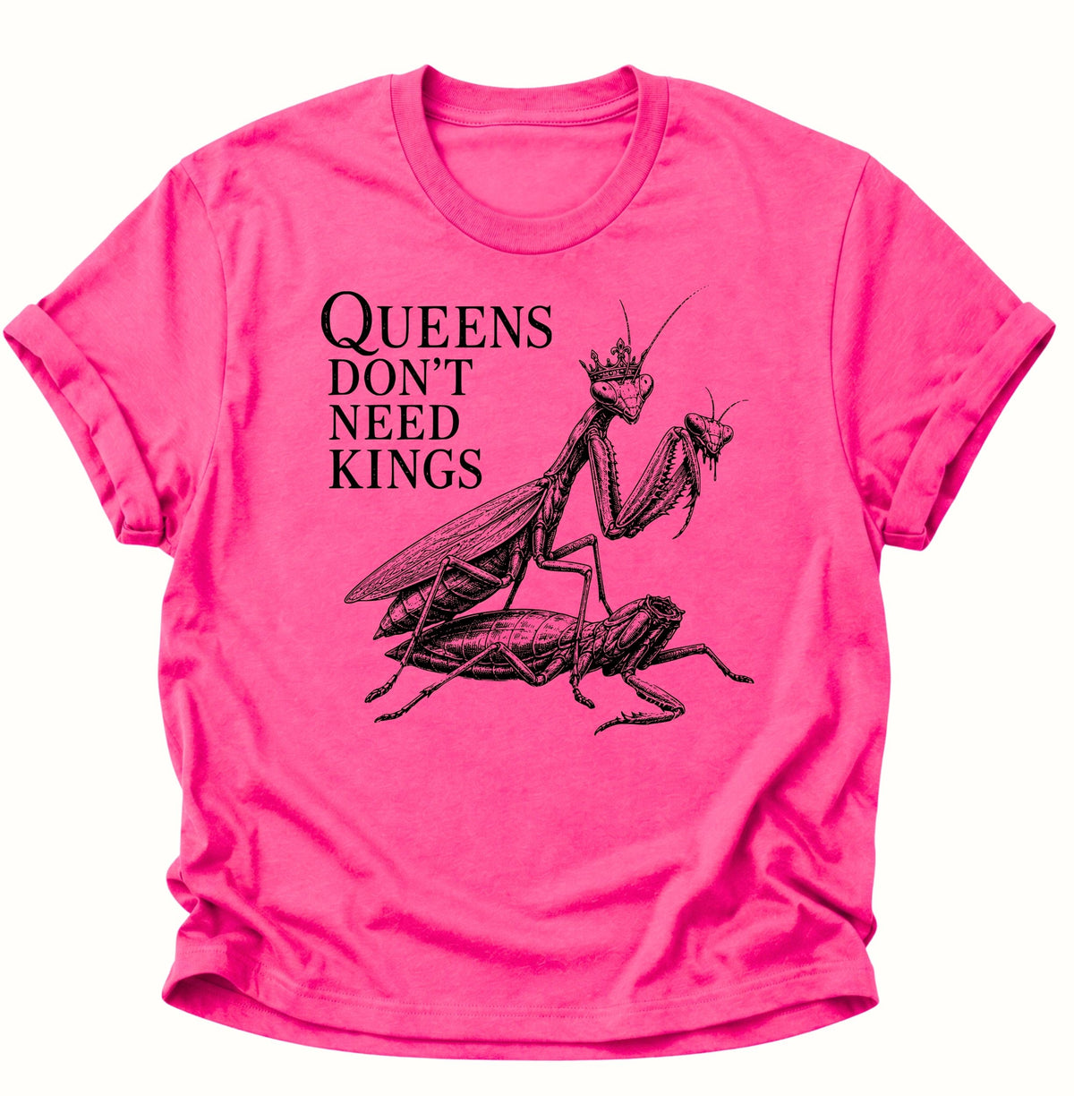 Queen's don't need Kings Gottesanbeterin Unisex T-Shirt Heliconia - PINE & RIVER