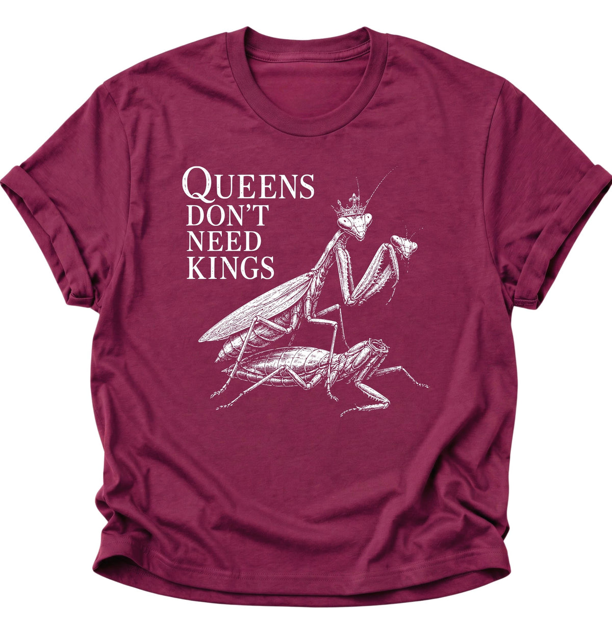 Queen's don't need Kings Gottesanbeterin Unisex T-Shirt Cardinal Red - PINE & RIVER