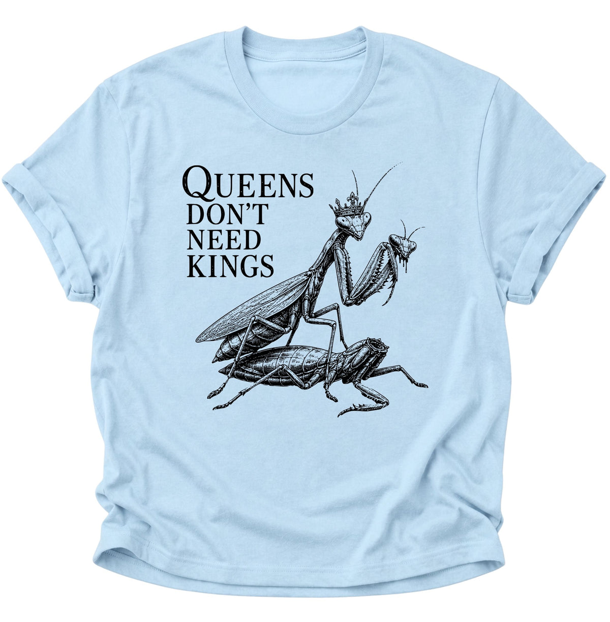Queen's don't need Kings Gottesanbeterin Unisex T-Shirt Light Blue - PINE & RIVER
