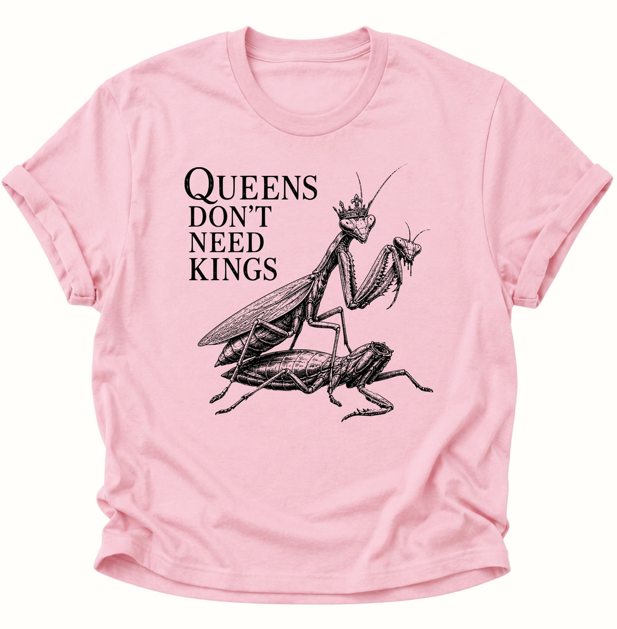 Queen's don't need Kings Gottesanbeterin Unisex T-Shirt Light Pink - PINE & RIVER