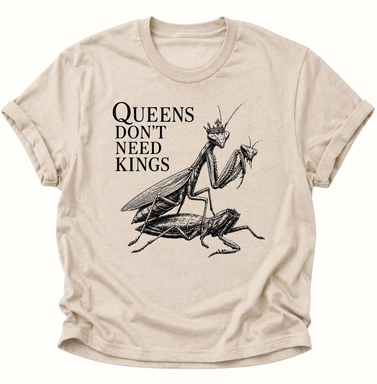 Queen's don't need Kings Gottesanbeterin Unisex T-Shirt Nature - PINE & RIVER