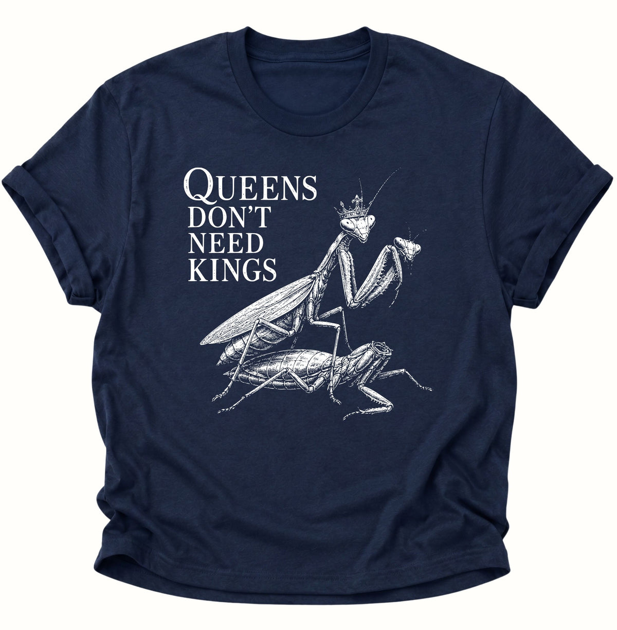 Queen's don't need Kings Gottesanbeterin Unisex T-Shirt Navy Blue - PINE & RIVER