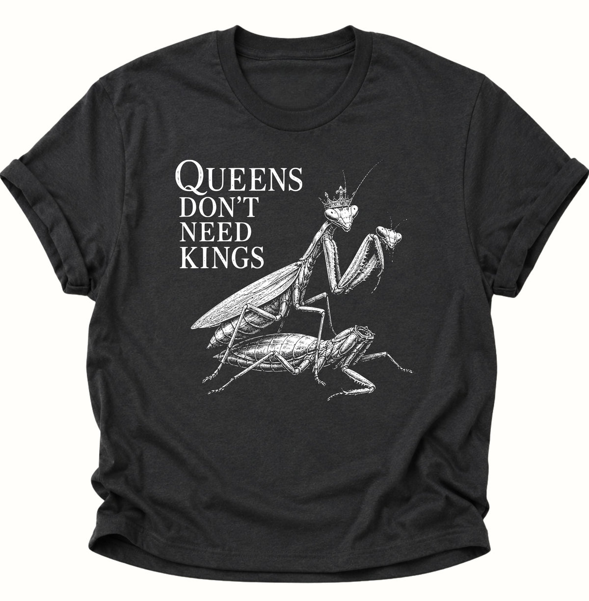Queen's don't need Kings Gottesanbeterin Unisex T-Shirt Schwarz - PINE & RIVER