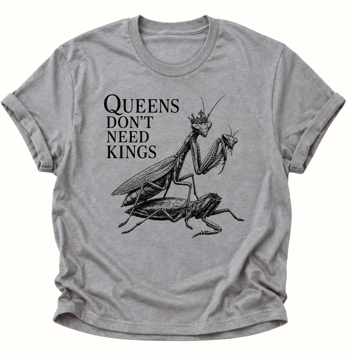 Queen's don't need Kings Gottesanbeterin Unisex T-Shirt Sport Grey - PINE & RIVER
