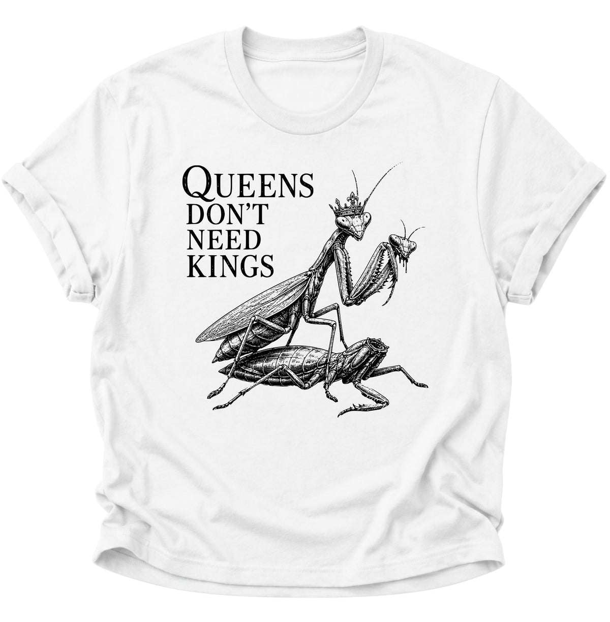 Queen's don't need Kings Gottesanbeterin Unisex T-Shirt Weiß - PINE & RIVER
