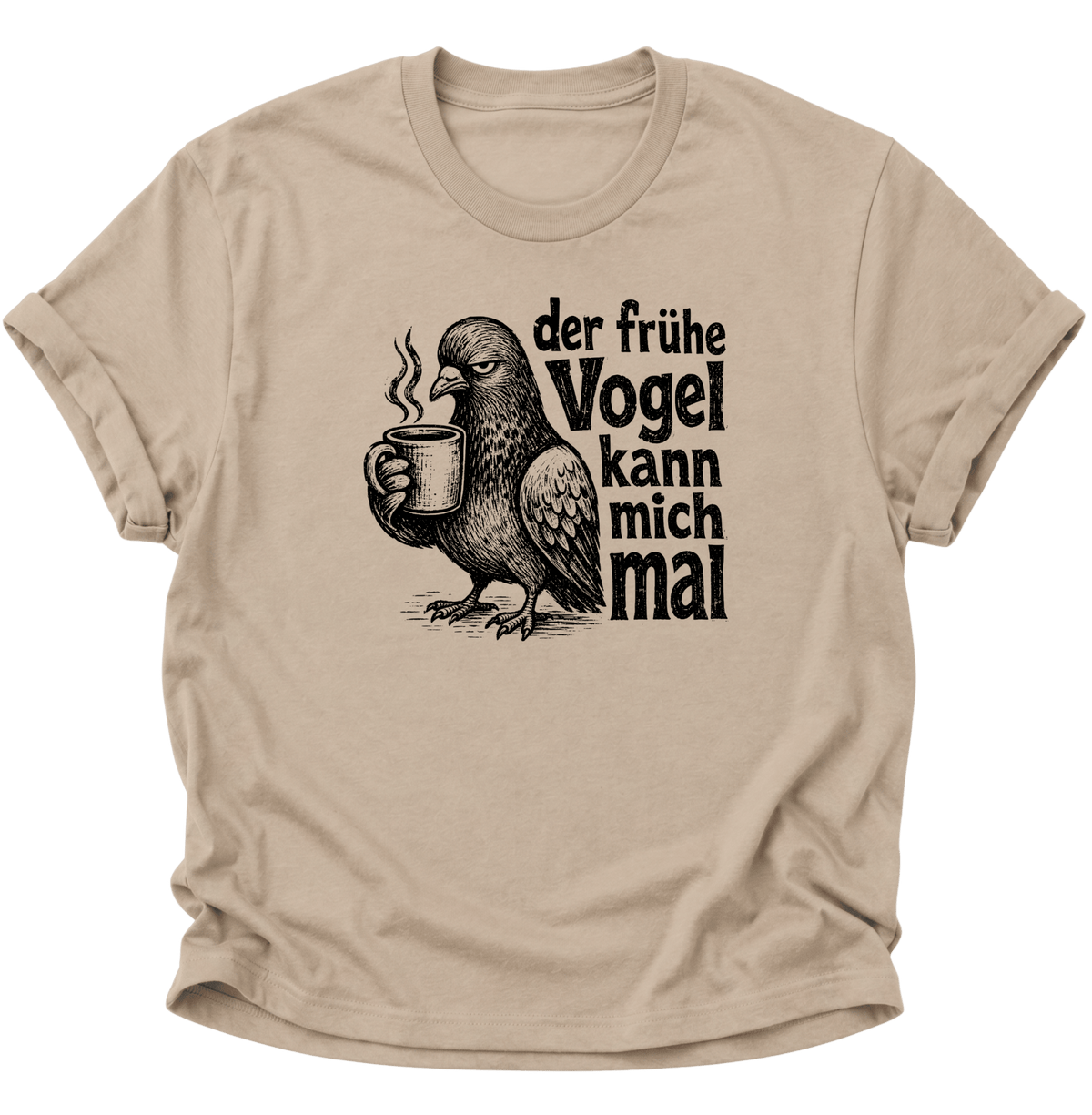 Der Frühe Vogel Kann Mich Mal Unisex T-Shirt Sand - PINE & RIVER
