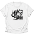 Der Frühe Vogel Kann Mich Mal Unisex T-Shirt Weiß - PINE & RIVER