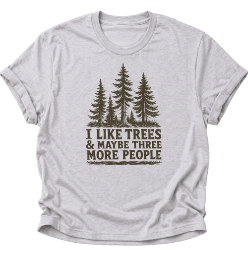 "I Like Trees & Maybe Three More People" Unisex T-Shirt Ash Grey - PINE & RIVER