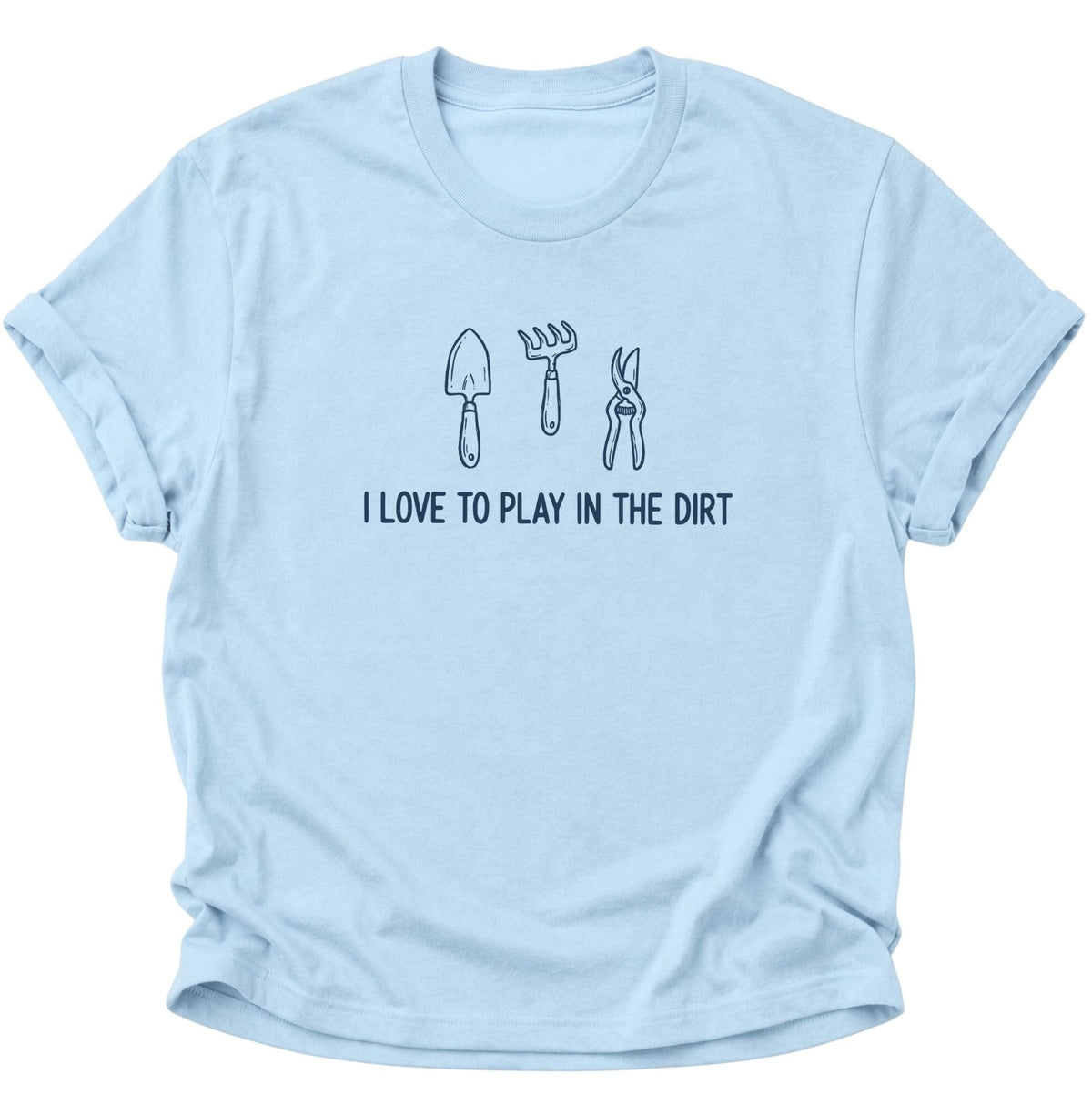 I Love to Play in the Dirt Gärtner Unisex T-Shirt Light Blue - PINE & RIVER