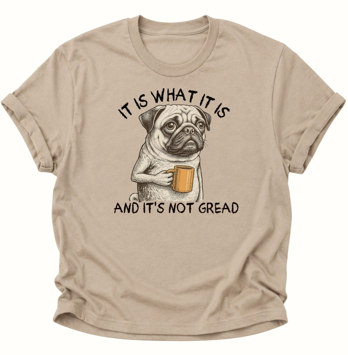 It Is What It Is Mops Unisex T-Shirt Sand - PINE & RIVER