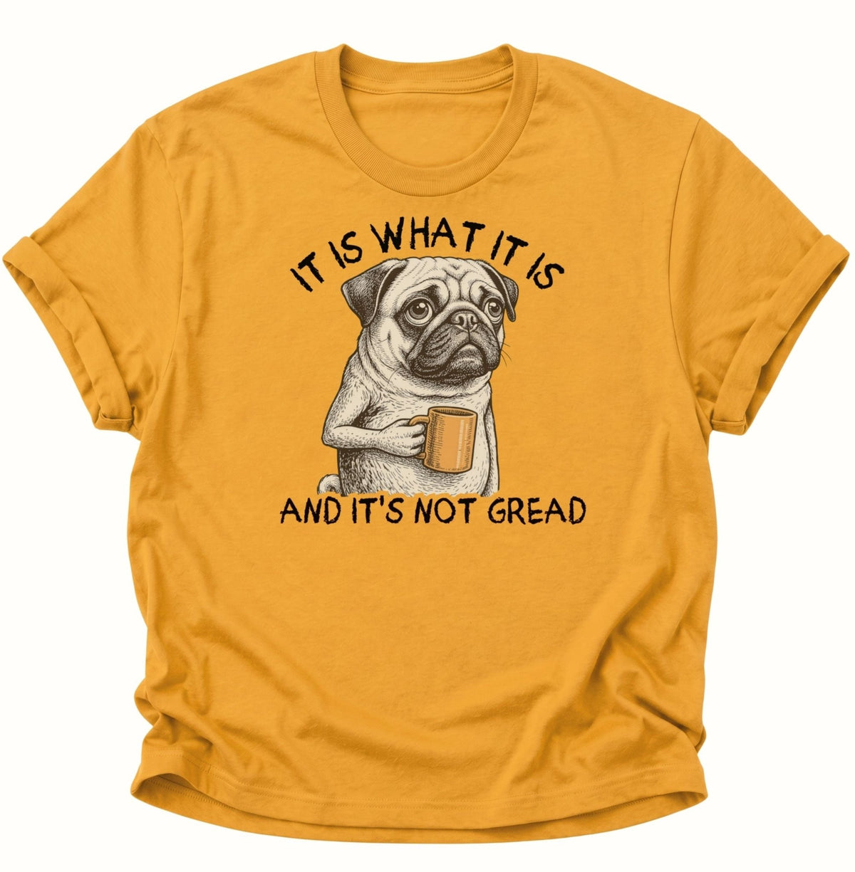 It Is What It Is Mops Unisex T-Shirt Gelb - PINE & RIVER