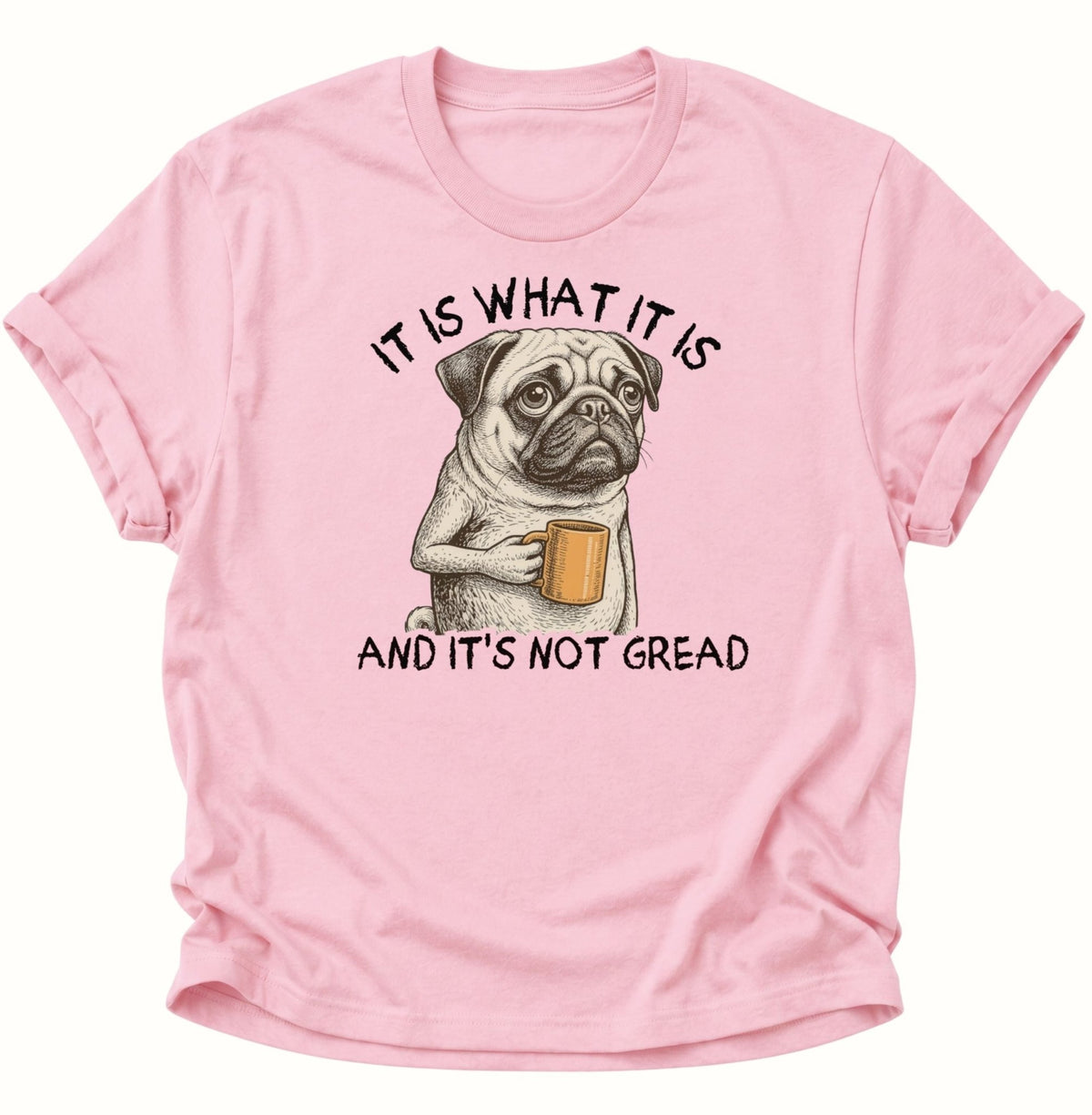 It Is What It Is Mops Unisex T-Shirt Light Pink - PINE & RIVER