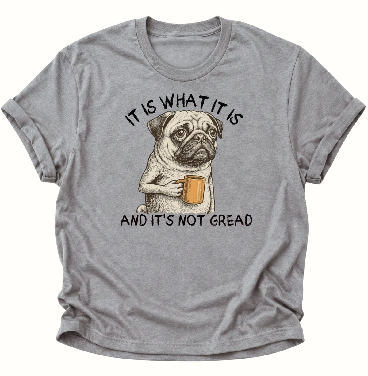 It Is What It Is Mops Unisex T-Shirt Sport Grey - PINE & RIVER