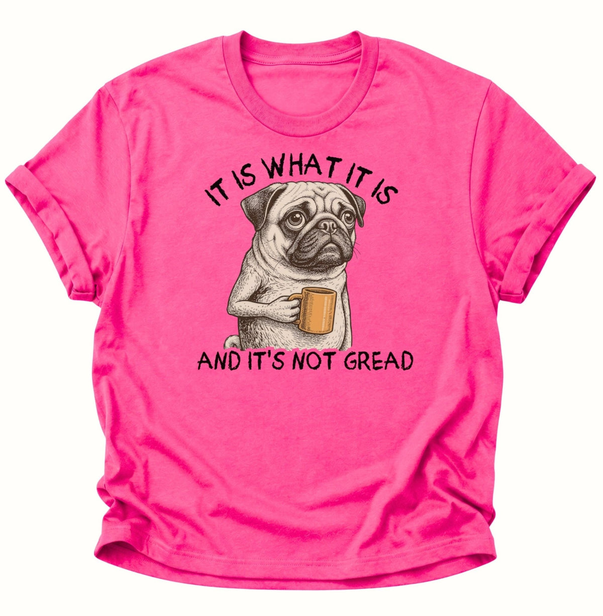It Is What It Is Mops Unisex T-Shirt Heliconia - PINE & RIVER