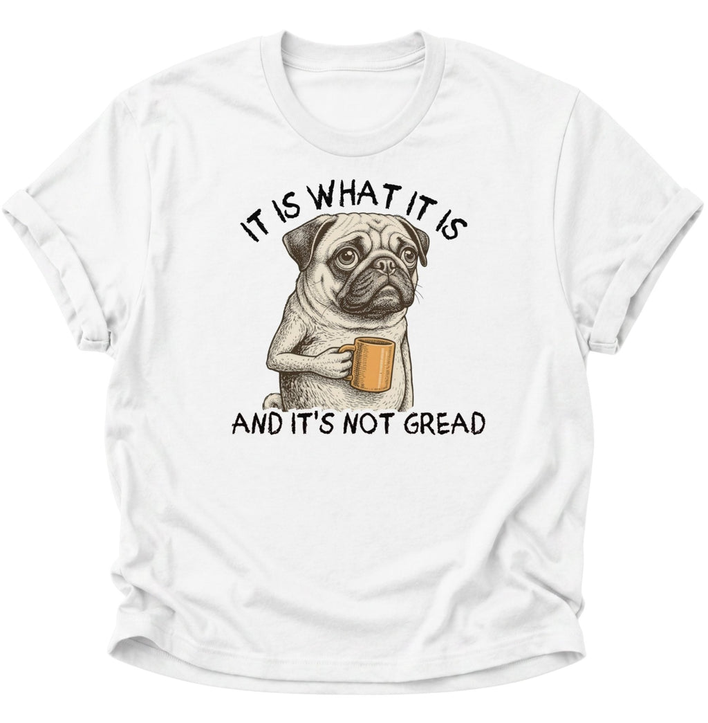 It Is What It Is Mops Unisex T-Shirt Weiß - PINE & RIVER