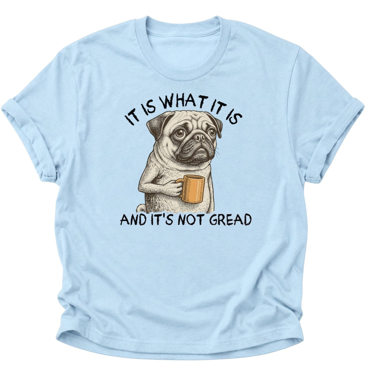 It Is What It Is Mops Unisex T-Shirt Light Blue - PINE & RIVER